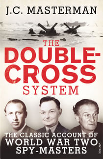 The Double-Cross System - The Classic Account of World War Two Spy-Masters