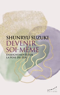 Devenir soi-même - Enseignements sur la voie du zen