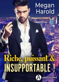 Riche, puissant et insupportable ! - Histoire intégrale