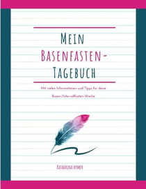 Mein Basenfasten-Tagebuch - Mit vielen Tipps für deine Basen-/Intervallfasten-Woche