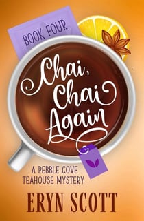 Chai, Chai Again - A Pebble Cove Teahouse Mystery, #4