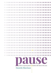 Pause - How to press pause before life does it for you