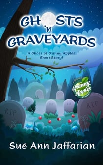 Ghosts ‘n Graveyards - Ghost of Granny Apples Mystery Series