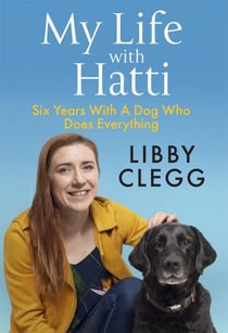 My Life with Hatti - Six Years With A Dog Who Does Everything