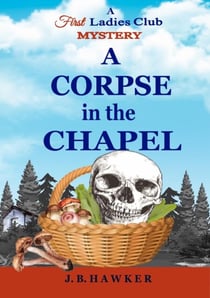 A Corpse in the Chapel - The First Ladies Club Mysteries, #3