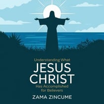 Understanding What Jesus Christ Accomplished for Believers