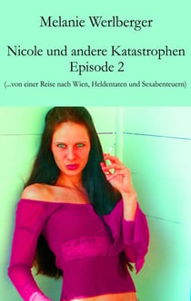 Nicole und andere Katastrophen – Episode 2 - ...von einer Reise nach Wien, Heldentaten und Sexabenteuern