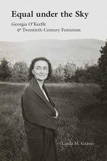 Equal under the Sky - Georgia O'Keeffe and Twentieth-Century Feminism