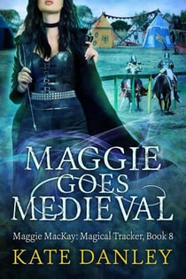 Maggie Goes Medieval - Maggie MacKay:  Magical Tracker, #8