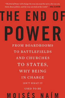 The End of Power - From Boardrooms to Battlefields and Churches to States, Why Being In Charge Isn't What It Used to Be