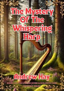 The Mystery Of The Whispering Harp - Dafydd Jones & Dolgwyn Cozy Mystery Series, #4