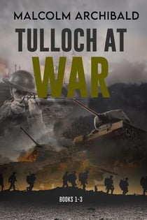 Tulloch at War - Books 1-3 - Tulloch at War