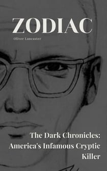 Zodiac  The Dark Chronicles: America's Infamous Cryptic Killer