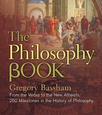 The Philosophy Book - From the Vedas to the New Atheists, 250 Milestones in the History of Philosophy