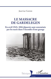 Le massacre de Gardelegen - En avril 1945,1016 déportés sont exterminés par les nazis dans l'incendie d'une grange