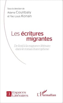 Les écritures migrantes - De l'exil à la migrance littéraire dans le roman francophone