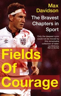 Fields Of Courage - The Bravest Chapters in Sport
