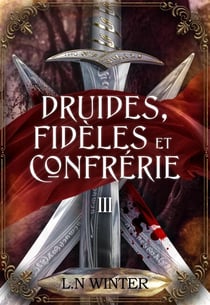 La guerre des druides (Druides, Fidèles et Confrérie t.3) - Druides, Fidèles et Confrérie, #3
