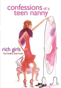 Confessions of a Teen Nanny #2: Rich Girls