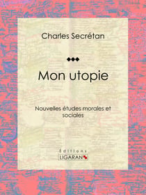 Mon utopie - Nouvelles études morales et sociales