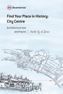 Find Your Place in History - City Centre: Architecture Lost and Found - Singapore Bicentennial