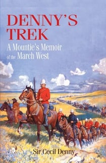 Denny's Trek - A Mountie's Memoir of the March West