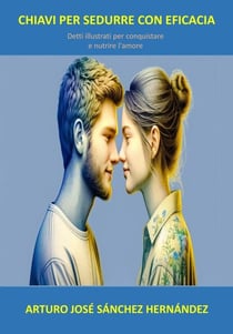 Chiavi per sedurre con efficacia: Detti illustrati per conquistare e nutrire l'amore - Detti illustrati, #2