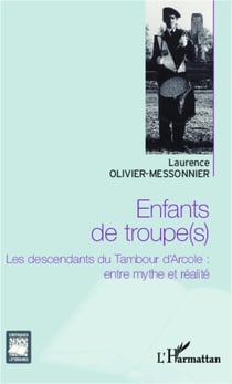 Enfants de troupe(s) - Les descendants du Tambour d'Arcole : entre mythe et réalité