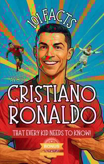 101 Facts About Cristiano Ronaldo That Every Kid Needs to Know! Discover Fun Facts and Amazing Adventures of The World's Favorite Soccer Star: With Extra Trivia, Quotes, Videos and Journal Sections