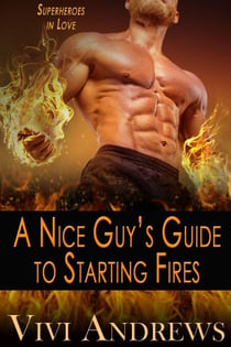 A Nice Guy's Guide to Starting Fires - Superheroes in Love, #3