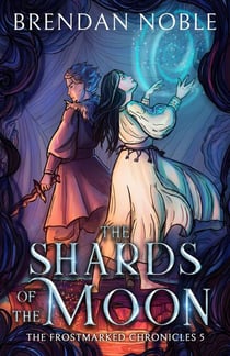 The Shards of the Moon - The Frostmarked Chronicles, #5