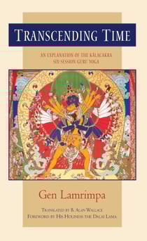 Transcending Time - An Explanation of the Kalachakra Six-Session Guru Yoga