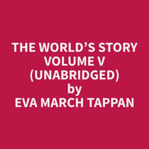 The World’s Story Volume V (Unabridged)
