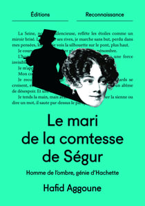 Le mari de la comtesse de Ségur - Homme de l'ombre, génie d'Hachette