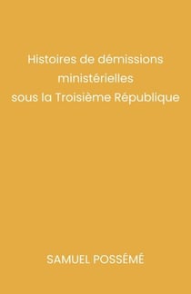 Histoires de démissions ministérielles sous la Troisième République