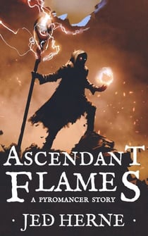 Ascendant Flames: A Sword & Sorcery Fantasy Short Story