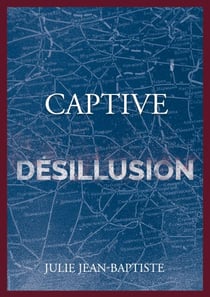 Captive - Désillusion - Tome 5