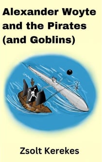 Alexander Woyte and the Pirates (and Goblins) - the Alexander goblinsearch stories, #2