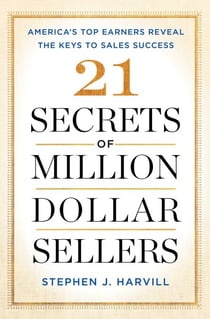 21 Secrets of Million-Dollar Sellers - America's Top Earners Reveal the Keys to Sales Success