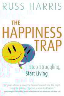 The Happiness Trap - Stop Struggling, Start Living