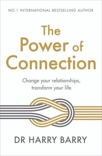 The Power of Connection - Change your relationships, transform your life