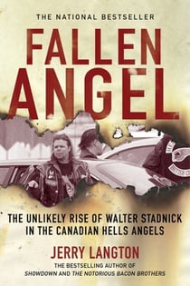 Fallen Angel - The Unlikely Rise of Walter Stadnick and the Canadian Hells Angels