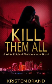 Kill Them All - The White Knight & Black Valentine Series, #4