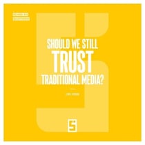 Should We Still Trust Traditional Media ?