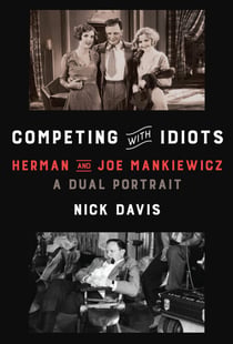 Competing with Idiots - Herman and Joe Mankiewicz, a Dual Portrait