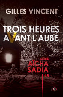 Trois heures avant l'aube - Série Aïcha Sadia #5