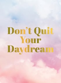 Don't Quit Your Daydream - Inspiration for Daydream Believers