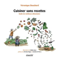 Cuisiner sans recettes - Guide de résilience alimentaire