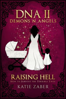 Raising Hell - How to Survive the Terrible Twos - DNA Demons N Angels, #2