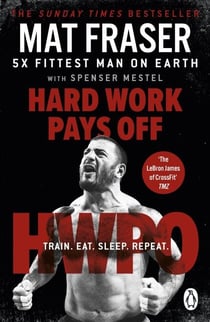 Hard Work Pays Off - Transform Your Body and Mind with CrossFit’s Five-Time Fittest Man on Earth